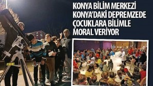 Konya Bilim Merkezi Konya’daki Depremzede Çocuklara Bilimle Moral Veriyor