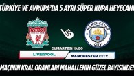 Liverpool- Manchester City maçının Kral Oranlar’ı sadece Mahallenin Güzel Bayisinde