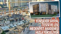 Yenişehir Sosyal Tesisi ve Lise Medeniyet Akademisi Hızla Yükseliyor
