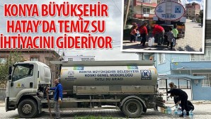Konya Büyükşehir Hatay’da Temiz Su İhtiyacını Gideriyor