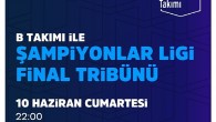 Şampiyonlar Ligi Finali İstanbul’da, B Takımı ile Şampiyonlar Ligi Final Tribünü Vestel Amfi’de!