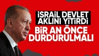 Cumhurbaşkanı Erdoğan: İsrail bir an önce durdurulmalı
